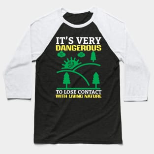 Contact With Living Nature - Climate Change Environmental Protection Quote Baseball T-Shirt